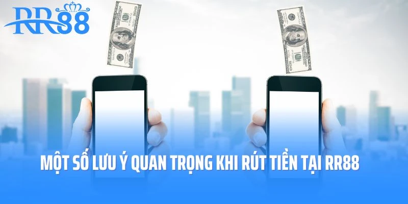 Bỏ túi một số lưu ý quan trọng khi rút tiền tại RR88